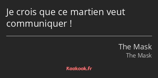 Je crois que ce martien veut communiquer !