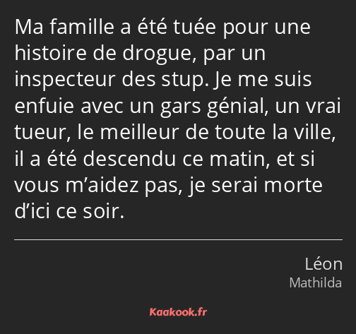 Ma famille a été tuée pour une histoire de drogue, par un inspecteur des stup. Je me suis enfuie…