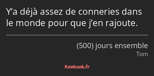 Y’a déjà assez de conneries dans le monde pour que j’en rajoute.