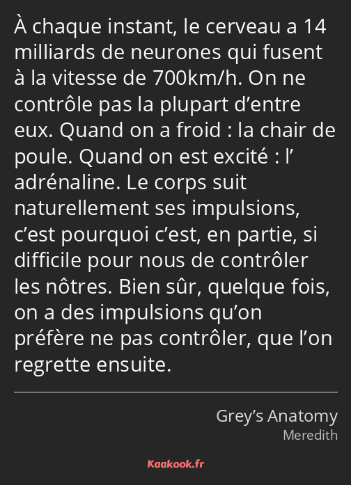 À chaque instant, le cerveau a 14 milliards de neurones qui fusent à la vitesse de 700km/h. On ne…