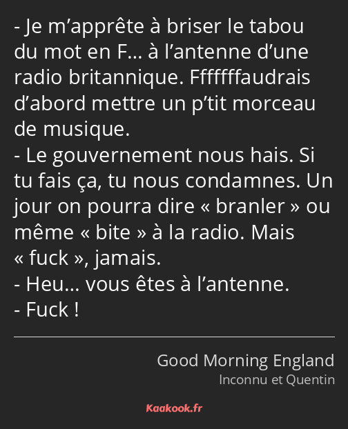 Je m’apprête à briser le tabou du mot en F… à l’antenne d’une radio britannique. Fffffffaudrais…