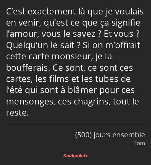 C’est exactement là que je voulais en venir, qu’est ce que ça signifie l’amour, vous le savez ? Et…