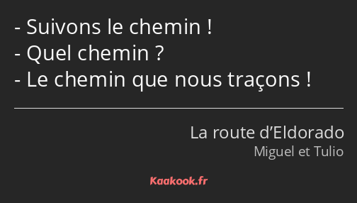 Suivons le chemin ! Quel chemin ? Le chemin que nous traçons !