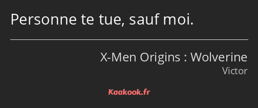 Personne te tue, sauf moi.
