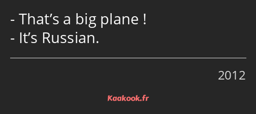 That’s a big plane ! It’s Russian.
