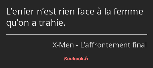 L’enfer n’est rien face à la femme qu’on a trahie.