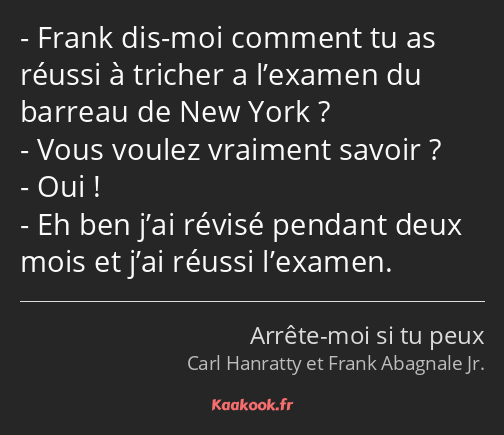 Frank dis-moi comment tu as réussi à tricher a l’examen du barreau de New York ? Vous voulez…