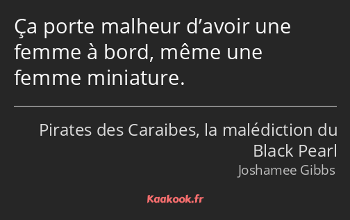 Ça porte malheur d’avoir une femme à bord, même une femme miniature.