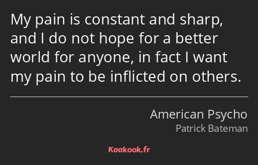 My pain is constant and sharp, and I do not hope for a better world for anyone, in fact I want my…