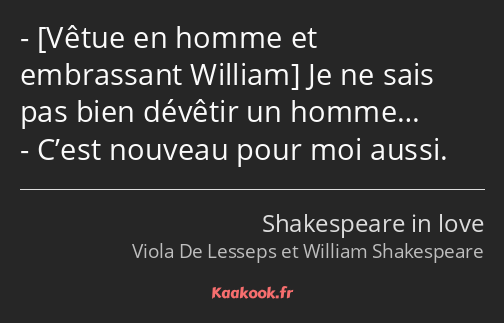  Je ne sais pas bien dévêtir un homme… C’est nouveau pour moi aussi.