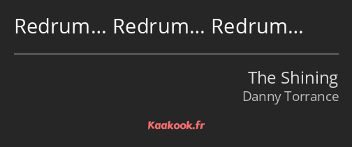 Redrum… Redrum… Redrum…