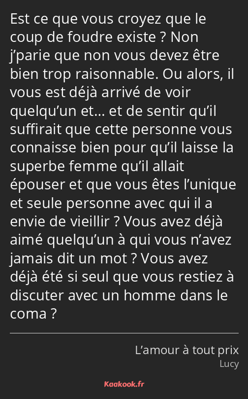 Est ce que vous croyez que le coup de foudre existe ? Non j’parie que non vous devez être bien trop…