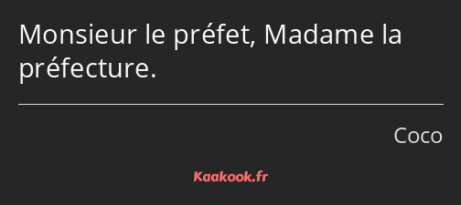 Monsieur le préfet, Madame la préfecture.