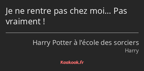 Je ne rentre pas chez moi… Pas vraiment !