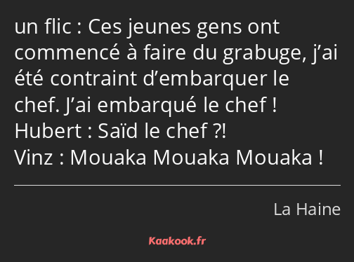 Ces jeunes gens ont commencé à faire du grabuge, j’ai été contraint d’embarquer le chef. J’ai…