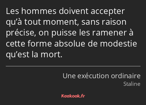 Les hommes doivent accepter qu’à tout moment, sans raison précise, on puisse les ramener à cette…