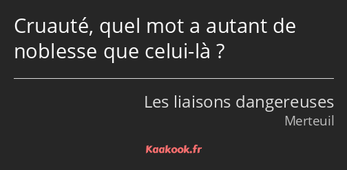 Cruauté, quel mot a autant de noblesse que celui-là ?