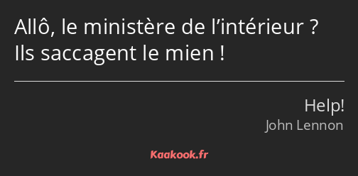 Allô, le ministère de l’intérieur ? Ils saccagent le mien !