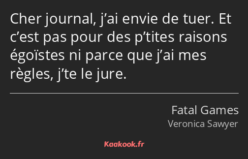 Cher journal, j’ai envie de tuer. Et c’est pas pour des p’tites raisons égoïstes ni parce que j’ai…