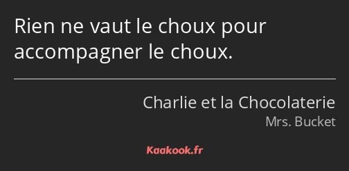 Rien ne vaut le choux pour accompagner le choux.