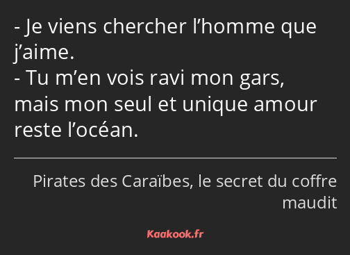 Je viens chercher l’homme que j’aime. Tu m’en vois ravi mon gars, mais mon seul et unique amour…