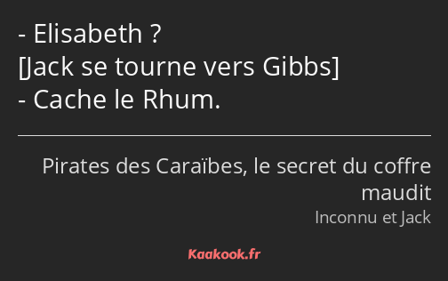 Elisabeth ? Cache le Rhum.