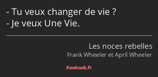 Tu veux changer de vie ? Je veux Une Vie.