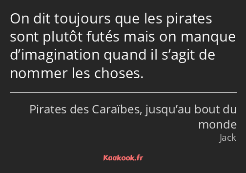 On dit toujours que les pirates sont plutôt futés mais on manque d’imagination quand il s’agit de…