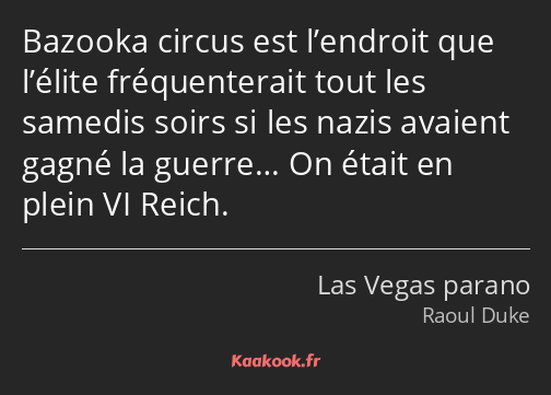 Bazooka circus est l’endroit que l’élite fréquenterait tout les samedis soirs si les nazis avaient…