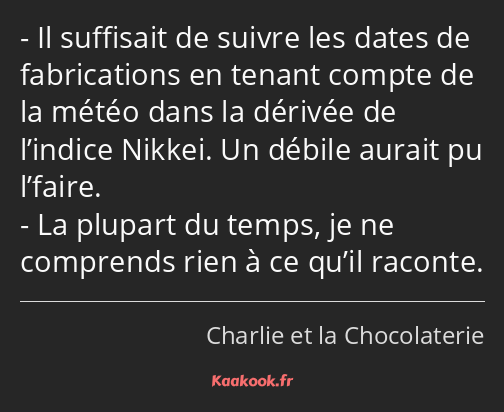 Il suffisait de suivre les dates de fabrications en tenant compte de la météo dans la dérivée de…