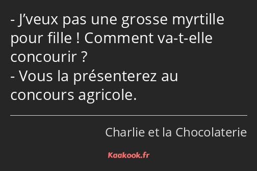 J’veux pas une grosse myrtille pour fille ! Comment va-t-elle concourir ? Vous la présenterez au…