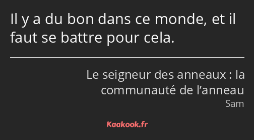 Il y a du bon dans ce monde, et il faut se battre pour y arriver.