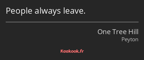 People always leave.