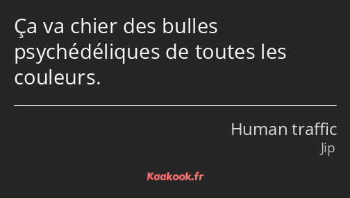 Ça va chier des bulles psychédéliques de toutes les couleurs.