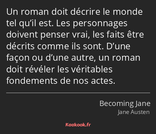 Un roman doit décrire le monde tel qu’il est. Les personnages doivent penser vrai, les faits être…