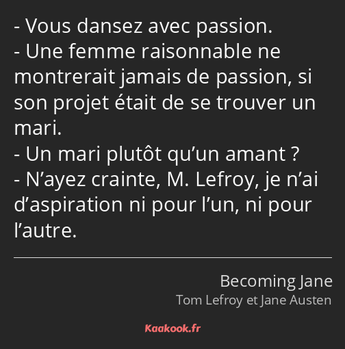 Vous dansez avec passion. Une femme raisonnable ne montrerait jamais de passion, si son projet…