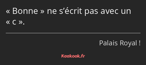 Bonne ne s’écrit pas avec un c.