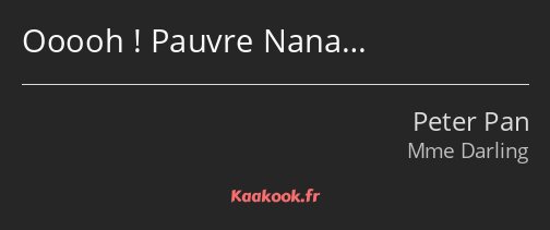 Ooooh ! Pauvre Nana…