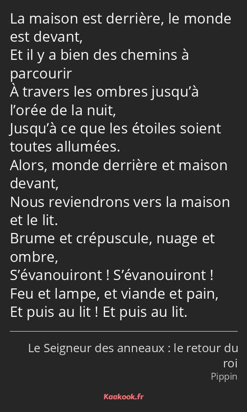 La maison est derrière, le monde est devant, Et il y a bien des chemins à parcourir À travers les…