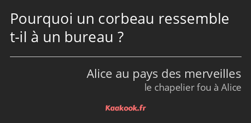 Pourquoi un corbeau ressemble t-il à un bureau ?