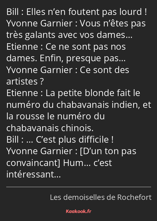 Elles n’en foutent pas lourd ! Vous n’êtes pas très galants avec vos dames… Ce ne sont pas nos…