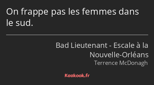 On frappe pas les femmes dans le sud.