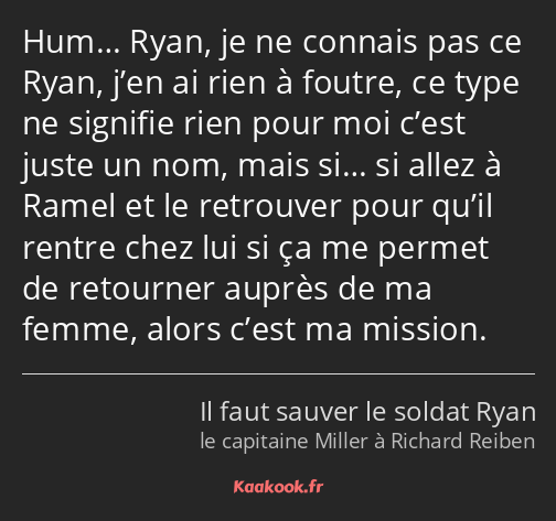 Hum… Ryan, je ne connais pas ce Ryan, j’en ai rien à foutre, ce type ne signifie rien pour moi…