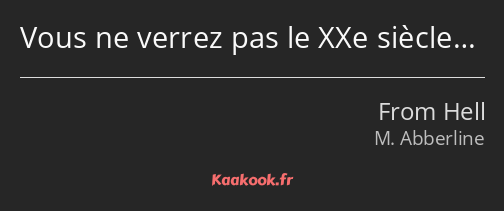 Vous ne verrez pas le XXe siècle…