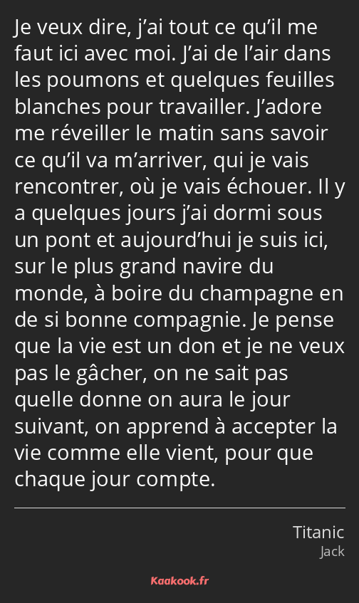 Je veux dire, j’ai tout ce qu’il me faut ici avec moi. J’ai de l’air dans les poumons et quelques…