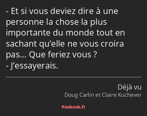 Et si vous deviez dire à une personne la chose la plus importante du monde tout en sachant qu’elle…