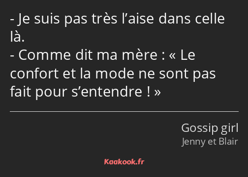 Je suis pas très l’aise dans celle là. Comme dit ma mère : Le confort et la mode ne sont pas fait…