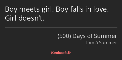 Boy meets girl. Boy falls in love. Girl doesn’t.