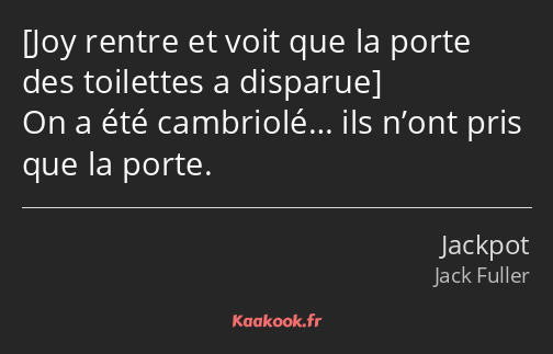  On a été cambriolé… ils n’ont pris que la porte.