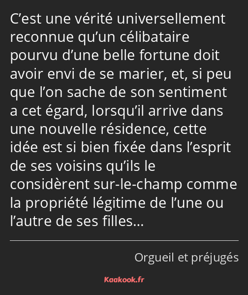 C’est une vérité universellement reconnue qu’un célibataire pourvu d’une belle fortune doit avoir…